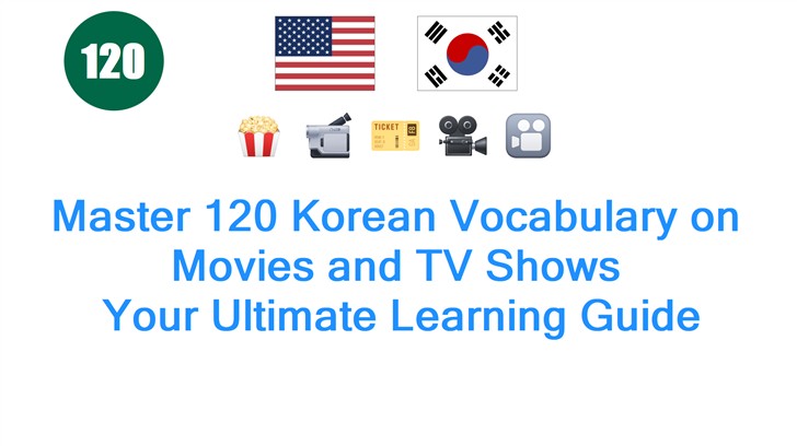 Master 120 Korean Vocabulary on Movies and TV Shows: Your Ultimate Learning Guide